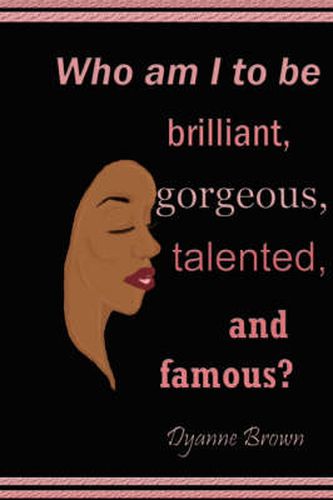 Cover image for Who am I to be Brilliant, Gorgeous, Talented and Famous?