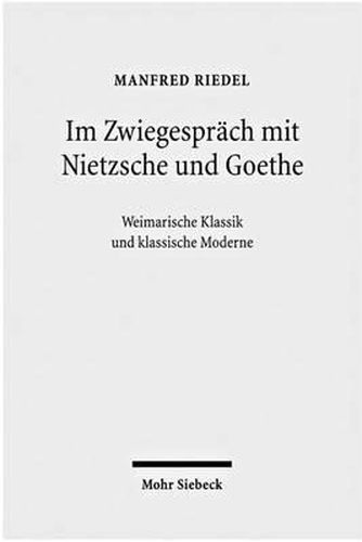 Cover image for Im Zwiegesprach mit Nietzsche und Goethe: Weimarische Klassik und klassische Moderne