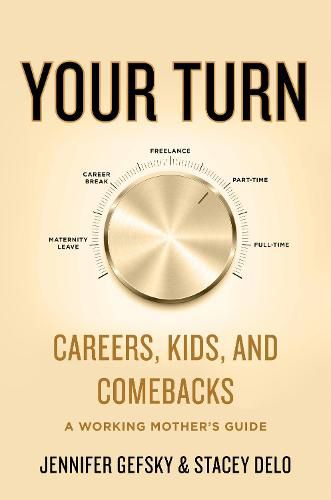 Cover image for Your Turn: Careers, Kids, and Comebacks--A Working Mother's Guide