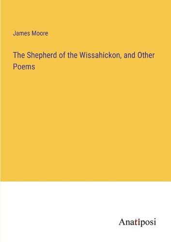 The Shepherd of the Wissahickon, and Other Poems