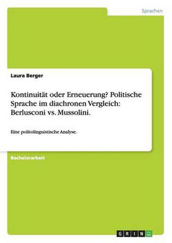 Cover image for Kontinuitat oder Erneuerung? Politische Sprache im diachronen Vergleich: Berlusconi vs. Mussolini.: Eine politolinguistische Analyse.