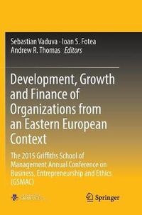 Cover image for Development, Growth and Finance of Organizations from an Eastern European Context: The 2015 Griffiths School of Management Annual Conference on Business, Entrepreneurship and Ethics (GSMAC)