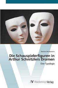 Cover image for Die Schauspielerfiguren in Arthur Schnitzlers Dramen