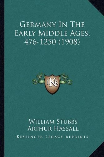 Cover image for Germany in the Early Middle Ages, 476-1250 (1908)