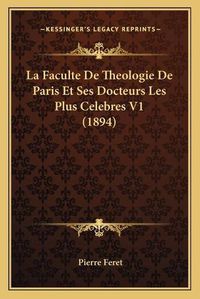 Cover image for La Faculte de Theologie de Paris Et Ses Docteurs Les Plus Celebres V1 (1894)