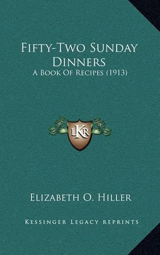 Cover image for Fifty-Two Sunday Dinners: A Book of Recipes (1913)