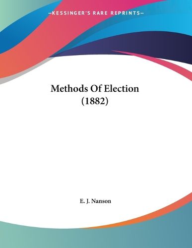 Cover image for Methods of Election (1882)