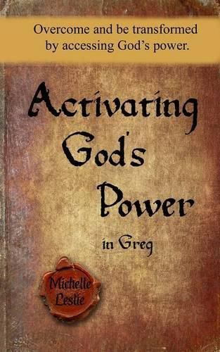 Cover image for Activating God's power in Greg: Overcome and be transformed by accessing God's power.