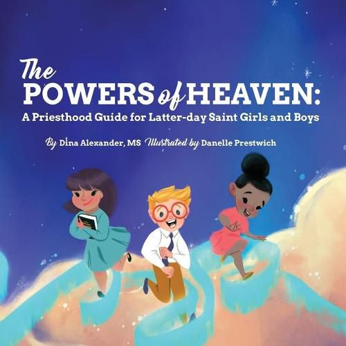 Cover image for The Powers of Heaven: A Priesthood Guide for Latter-day Saint Girls and Boys