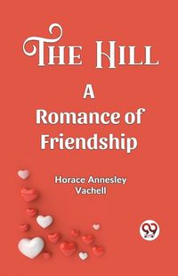 Cover image for The Hill A Romance Of Friendship