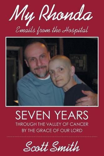 Cover image for My Rhonda: Emails from the Hospital; Seven Years through the Valley of Cancer by the Grace of Our Lord