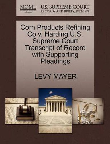 Cover image for Corn Products Refining Co V. Harding U.S. Supreme Court Transcript of Record with Supporting Pleadings