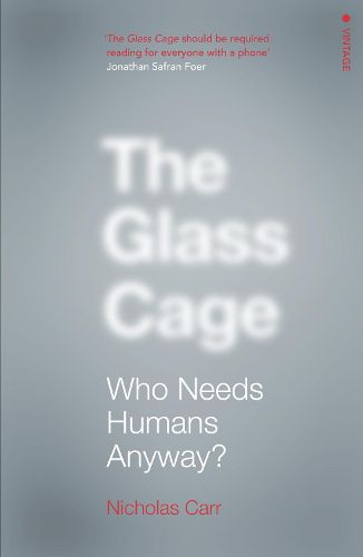 Cover image for The Glass Cage: Who Needs Humans Anyway