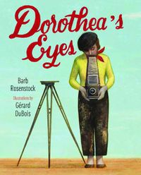 Cover image for Dorothea's Eyes: Dorothea Lange Photographs the Truth