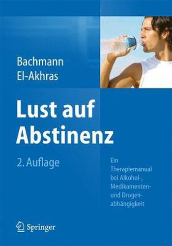 Cover image for Lust auf Abstinenz: Ein Therapiemanual bei Alkohol-, Medikamenten- und Drogenabhangigkeit