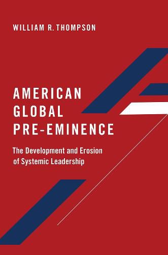 Cover image for American Global Pre-Eminence: The Development and Erosion of Systemic Leadership