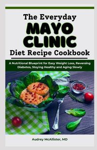 Cover image for The Everyday Mayo Clinic Diet Recipe Cookbook