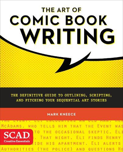 Art of Comic Book Writing, The - The Definitive Gu ide to Outlining, Scripting, and Pitching Your Seq uential Art Stories