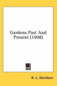 Cover image for Gardens Past and Present (1908)