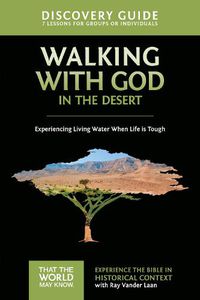 Cover image for Walking with God in the Desert Discovery Guide: Experiencing Living Water When Life is Tough