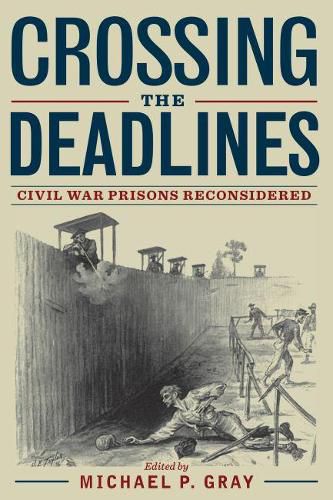 Crossing the Deadlines: Civil War Prisons Reconsidered