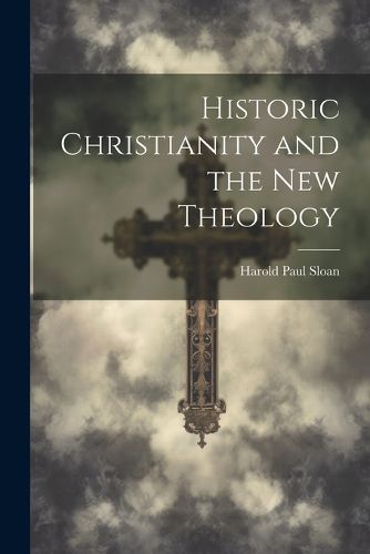 Cover image for Historic Christianity and the New Theology