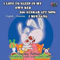 Cover image for I Love to Sleep in My Own Bed: English Swedish Bilingual Edition