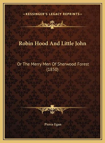 Robin Hood and Little John Robin Hood and Little John: Or the Merry Men of Sherwood Forest (1850) or the Merry Men of Sherwood Forest (1850)