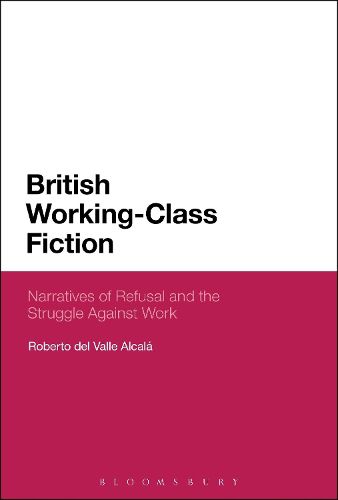 Cover image for British Working-Class Fiction: Narratives of Refusal and the Struggle Against Work