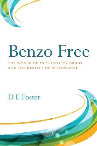 Cover image for Benzo Free: The World of Anti-Anxiety Drugs and the Reality of Withdrawal