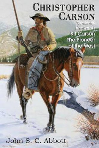 Cover image for Christopher Carson, Familiarly Known as Kit Carson the Pioneer of the West