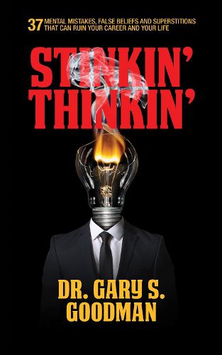 Cover image for Stinkin' Thinkin': 37 Mental Mistakes, False Beliefs & Superstitions That Can Ruin Your Career & Your Life: 37 Mental Mistakes, False Beliefs & Superstitions That Can Ruin Your Career & Your Life