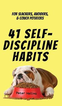 Cover image for 41 Self-Discipline Habits: For Slackers, Avoiders, & Couch Potatoes