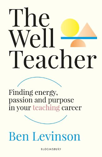 Cover image for The Well Teacher: Finding energy, purpose and passion in your teaching career