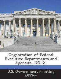 Cover image for Organization of Federal Executive Departments and Agencies, No. 21