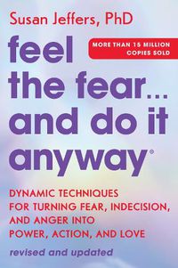 Cover image for Feel the Fear and Do It Anyway: Dynamic Techniques for Turning Fear, Indecision, and Anger Into Power, Action, and Love