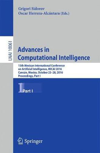 Cover image for Advances in Computational Intelligence: 15th Mexican International Conference on Artificial Intelligence, MICAI 2016, Cancun, Mexico, October 23-28, 2016, Proceedings, Part I