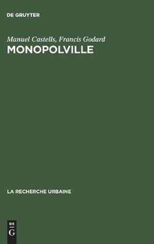 Monopolville: Analyse Des Rapports Entre l'Entreprise, l'Etat Et l'Urbain A Partir d'Une Enquete Sur La Croissance Industrielle Et Urbaine de la Region de Dunkerque