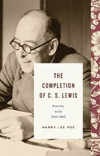 Cover image for The Completion of C. S. Lewis: From War to Joy