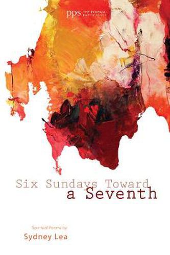 Cover image for Six Sundays Toward a Seventh: Spiritual Poems by Sydney Lea