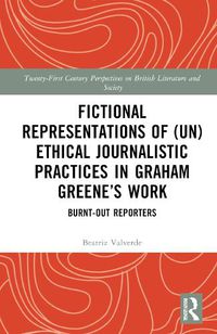 Cover image for Fictional Representations of (Un)ethical Journalistic Practices in Graham Greene's Work