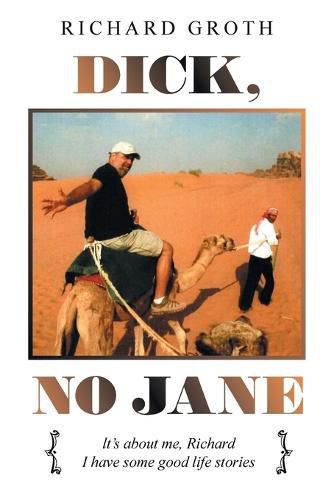 Cover image for Dick, No Jane: It's About Me, Richard I Have Some Good Life Stories