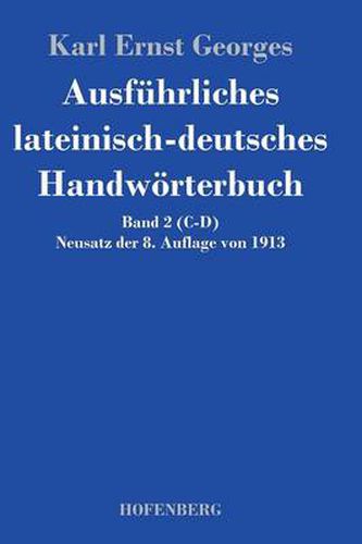 Ausfuhrliches lateinisch-deutsches Handwoerterbuch: Band 2 (C-D) Neusatz der 8. Auflage von 1913