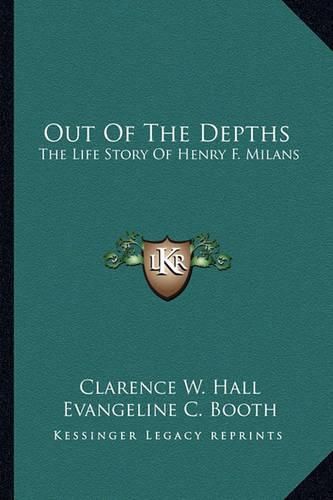 Out of the Depths: The Life Story of Henry F. Milans