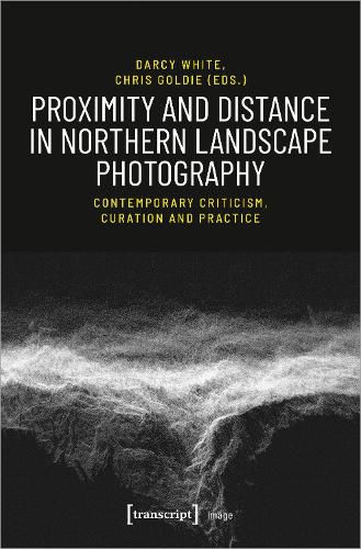 Cover image for Proximity and Distance in Northern Landscape Pho - Contemporary Criticism, Curation, and Practice