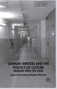 Cover image for German Writers and the Politics of Culture: Dealing with the Stasi