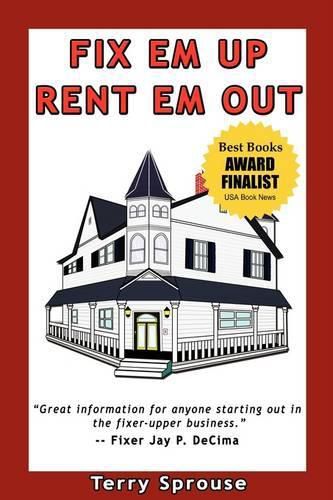 Cover image for Fix 'em Up, Rent 'em Out: How to Start Your Own House Fix-Up & Rental Business in Your Spare Time