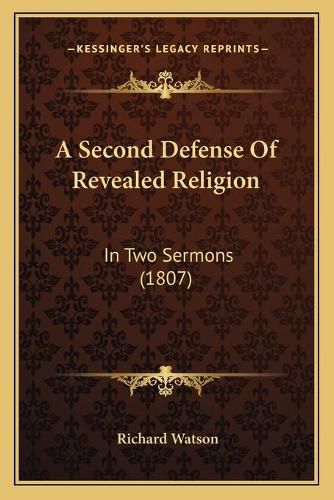 Cover image for A Second Defense of Revealed Religion: In Two Sermons (1807)