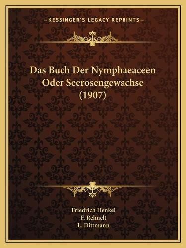 Cover image for Das Buch Der Nymphaeaceen Oder Seerosengewachse (1907)