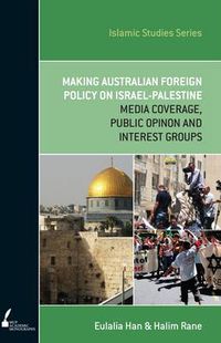 Cover image for Making Australian Foreign Policy on Israel-Palestine: Media Coverage, Public Opinion and Interest Groups